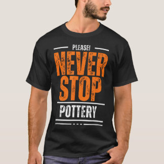 Nooit Stoppen Pottenbakken Keramiek Klei Wiel Gooi T-shirt