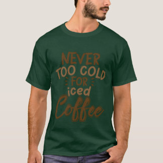 Nooit te koud voor een ijskoude koffie cadeau t-shirt