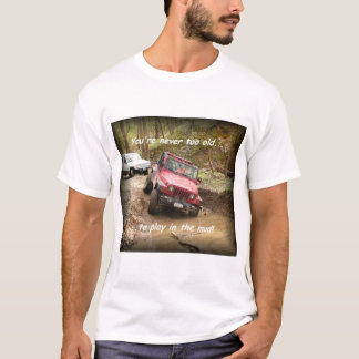 Nooit te oud...Om in de modder te spelen. T-shirt
