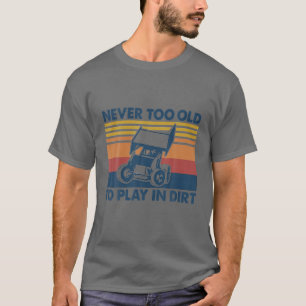 Nooit te oud om in de vuile SPRINT CAR RACING te s T-shirt