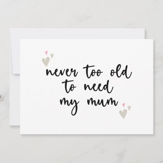 Nooit Te Oud Om Mijn Moeder Nodig Te Hebben Moeder Kaart (Voorkant)