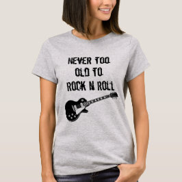 Nooit te oud om N Roll te roteren T-shirt