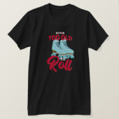 Nooit te oud om te rollen t-shirt (Design voorkant)