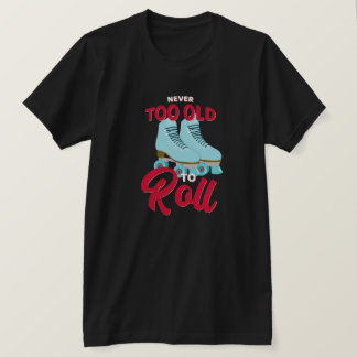 Nooit te oud om te rollen t-shirt