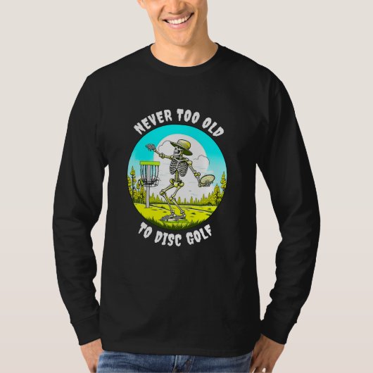 Nooit te oud om te schijfgolf | Skeletgooien T-shirt (Voorkant)