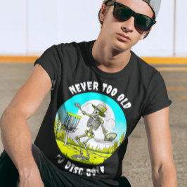 Nooit te oud om te schijfgolf | Skeletgooien T-shirt