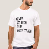Nooit te rijk om een witte vuilnislogan te zijn. t-shirt (Voorkant)