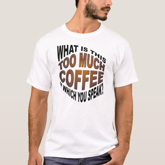 Nooit Te Veel Koffie Grappige T-shirt (Voorkant)