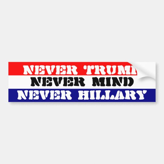 NOOIT TRUMP - NOOIT HILLARY - NOOIT MIND BUMPERSTICKER (Voorkant)