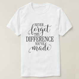 Nooit vergeten het verschil dat je hebt gemaakt t-shirt