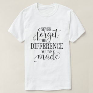 Nooit vergeten het verschil dat je hebt gemaakt t-shirt