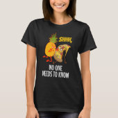 Noone needs to know Pizza Pineapple 1 T-shirt (Voorkant)