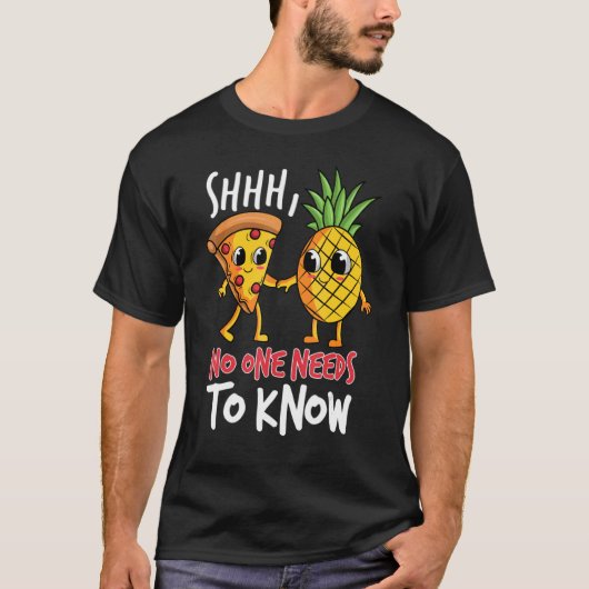 Noone needs to know Pizza Pineapple T-shirt (Voorkant)