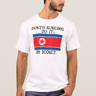 Noord-Koreanen doen het... In het geheim. T-shirt
