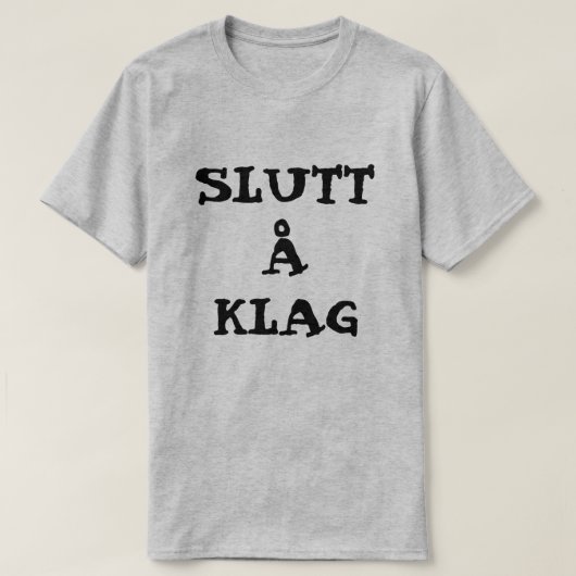 Noorse tekst Slutt å Klag - Stop met klagen T-shirt (Design voorkant)
