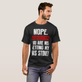 Nope Absolutely Not You Are Not Getting My Gas Sto T-shirt (Voorkant volledig)