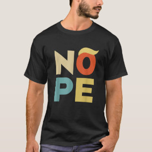 Nope Bold Style Funny Anti Trump T Shirt