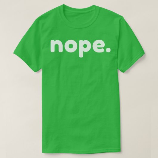Nope Grappig Sarcastisch NSFW Rude Ongepast Zeggen T-shirt (Design voorkant)