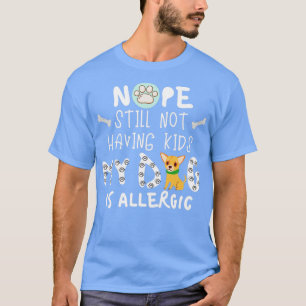 Nope heeft nog steeds geen Kind mijn hond is aller T-shirt