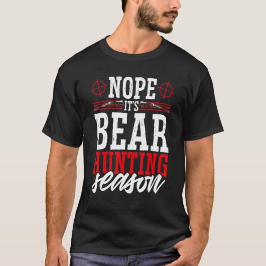 Nope Het is Beer Hunting Season Wild Game Hunter T-shirt (Voorkant)