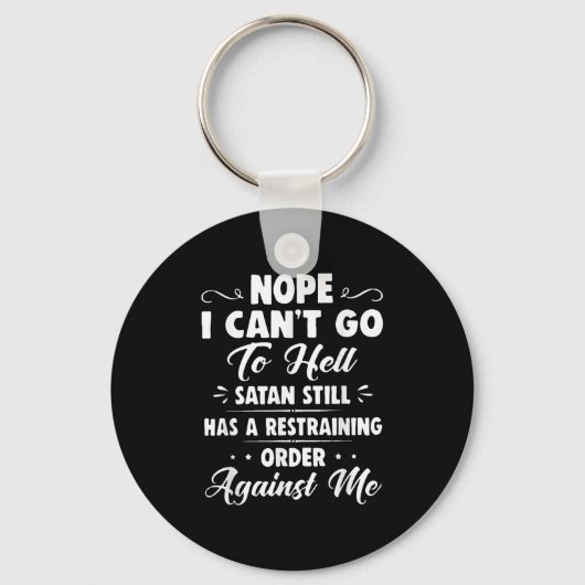 Nope I Can't Go To Hell Satan Still Has A Restrain Sleutelhanger (Voorkant)