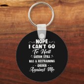 Nope I Can't Go To Hell Satan Still Has A Restrain Sleutelhanger (Voorkant)