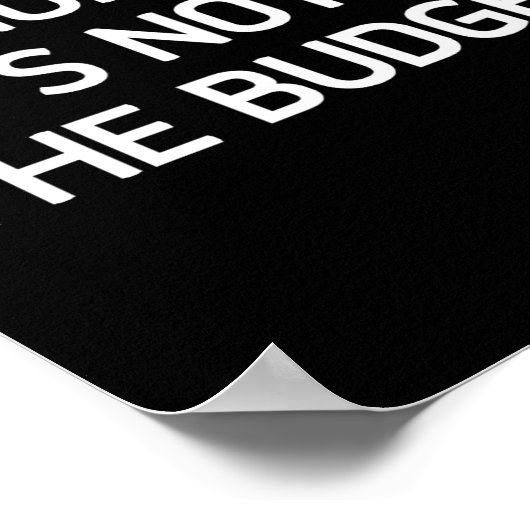 Nope. It's Not In The Budget, Funny, Jokes, Sarcas Poster (Hoek)