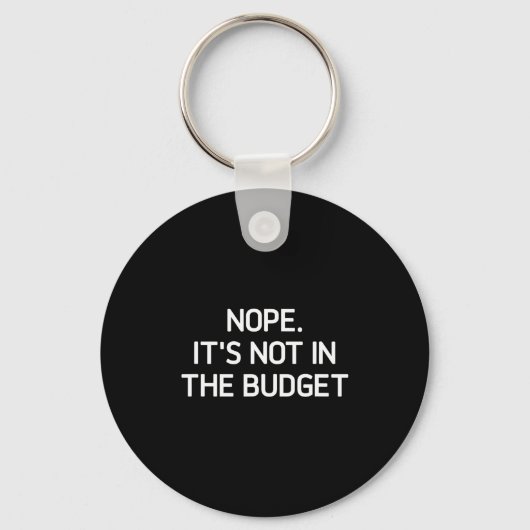 Nope. It's Not In The Budget, Funny, Jokes, Sarcas Sleutelhanger (Voorkant)