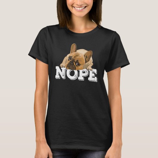 Nope Lazy English Bulldog Dog Nope niet vandaag T-shirt (Voorkant)
