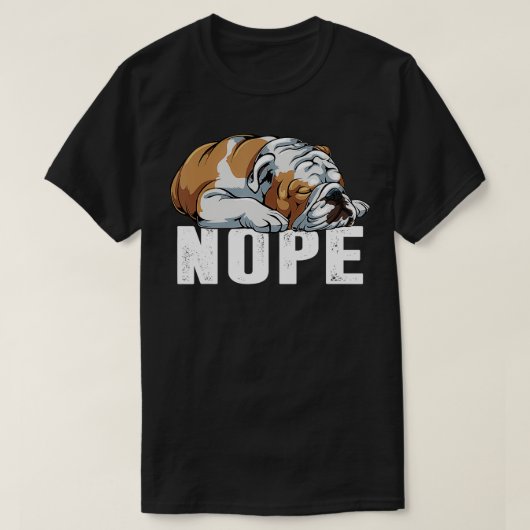 Nope Lazy English Bulldog Grappige Hond Liefhebber T-shirt (Design voorkant)