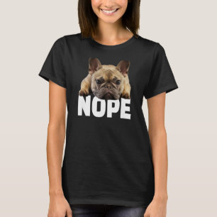 Nope Lazy French Bulldog Frenchie Hondenliefhebber T-shirt