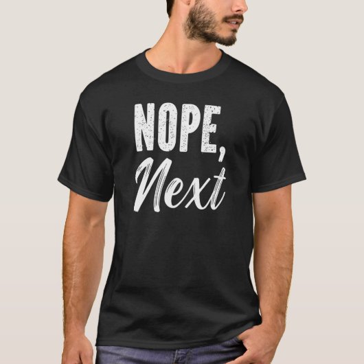 Nope Next Sarcasme Sarcastisch citaat T-shirt (Voorkant)