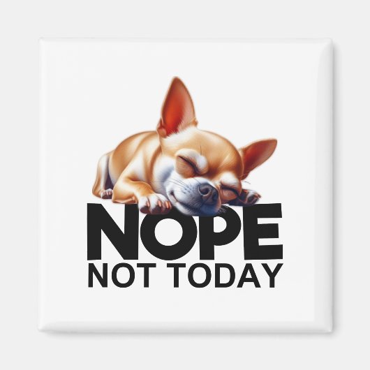 Nope, niet vandaag Chihuahua Magneet (Voorkant)