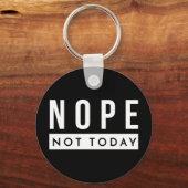 NOPE niet vandaag Citaat Trendy Humor Sleutelhanger (Voorkant)