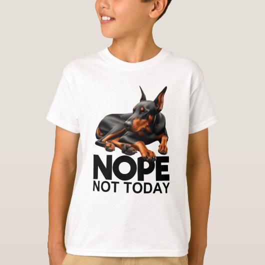 Nope niet vandaag Doberman Pinscher T-shirt (Voorkant)