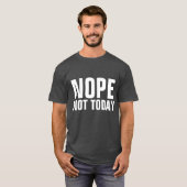 NOPE NIET VANDAAG Funny T-Shirts (Voorkant volledig)