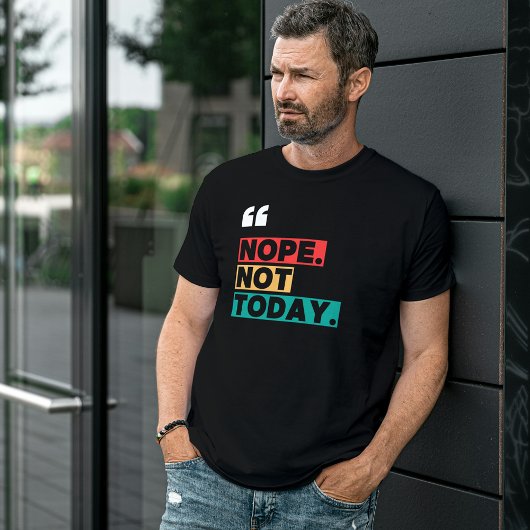 Nope niet vandaag kleurrijk grappig citaat t-shirt