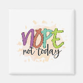 Nope niet vandaag magneet (Voorkant)
