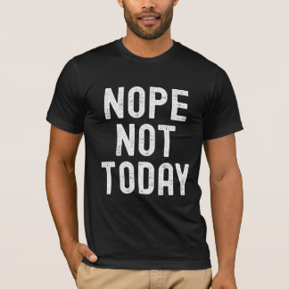 Nope, niet vandaag – Mood geactiveerd T-shirt