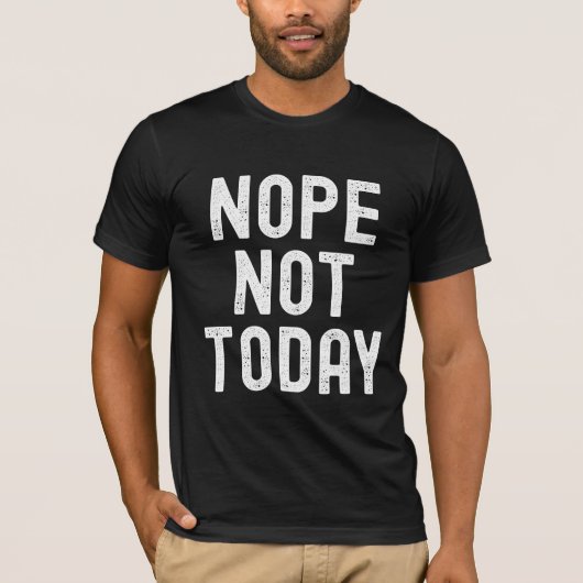 Nope, niet vandaag – Mood geactiveerd T-shirt (Voorkant)