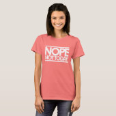 Nope niet vandaag t-shirt (Voorkant volledig)