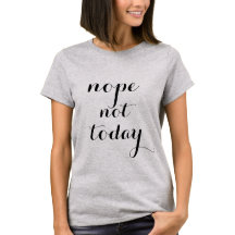 NOPE NIET VANDAAG TSHIRT
