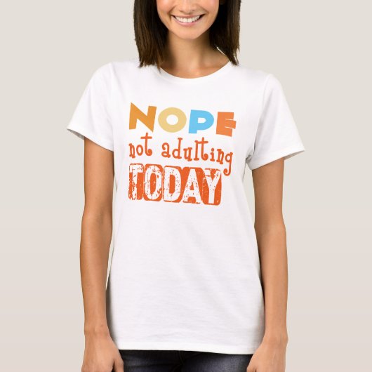 Nope, Not Adulting Today T-Shirt – Sarcastic Humor (Voorkant)
