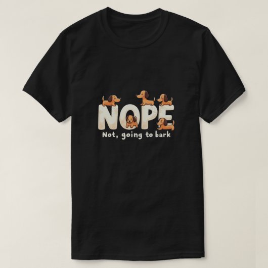 Nope, Not Going to Bark: Sassy Hond T-Shirt Ontwer (Design voorkant)