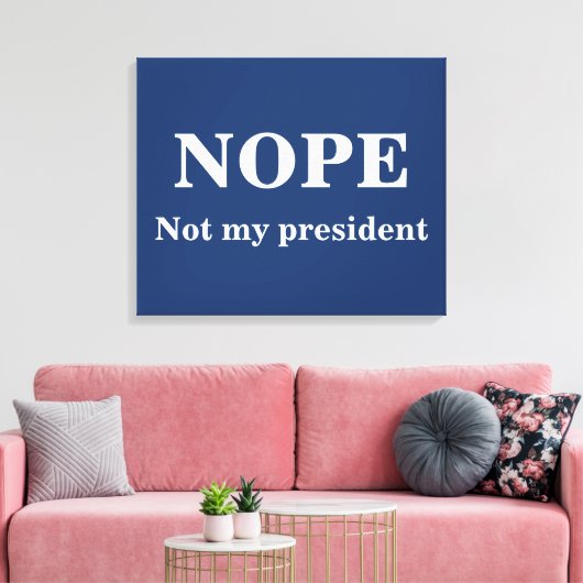 NOPE Not my president customizable Canvas Afdruk (Insitu (Woonkamer))