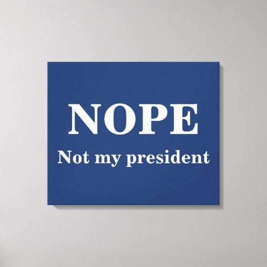 NOPE Not my president customizable Canvas Afdruk (Voorkant)