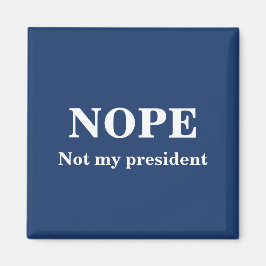 NOPE Not my president customizable Magneet