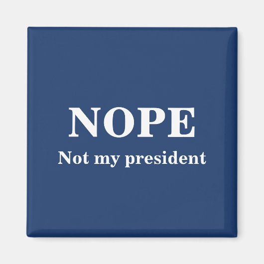 NOPE Not my president customizable Magneet (Voorkant)
