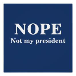 NOPE Not my president customizable Perfect Poster