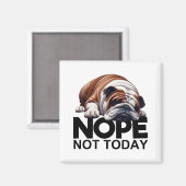 Nope not Today Bulldog Magneet (Voorkant / Achterkant)